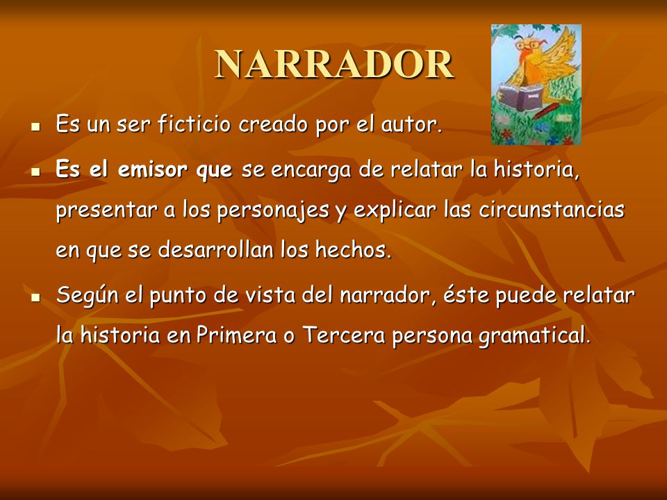 NARRADOR Es un ser ficticio creado por el autor.