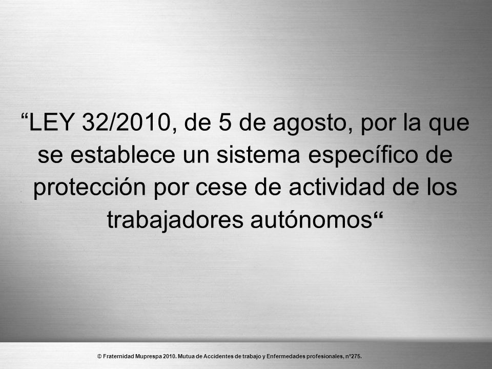 LEY 32/2010, de 5 de agosto, por la que se establece un sistema específico de protección por cese de actividad de los trabajadores autónomos