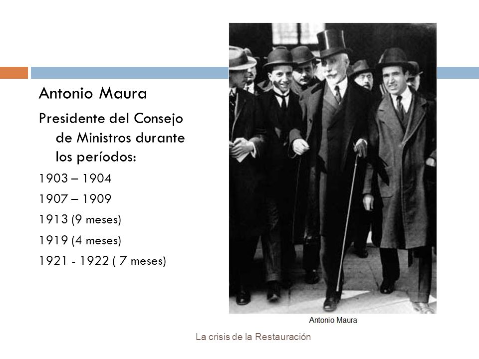 Antonio Maura Presidente del Consejo de Ministros durante los períodos: 1903 – –