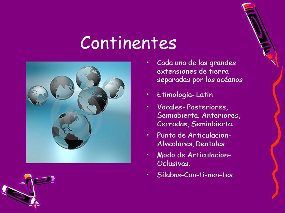 Continentes Cada una de las grandes extensiones de tierra separadas por los océanos. Etimologia- Latin.
