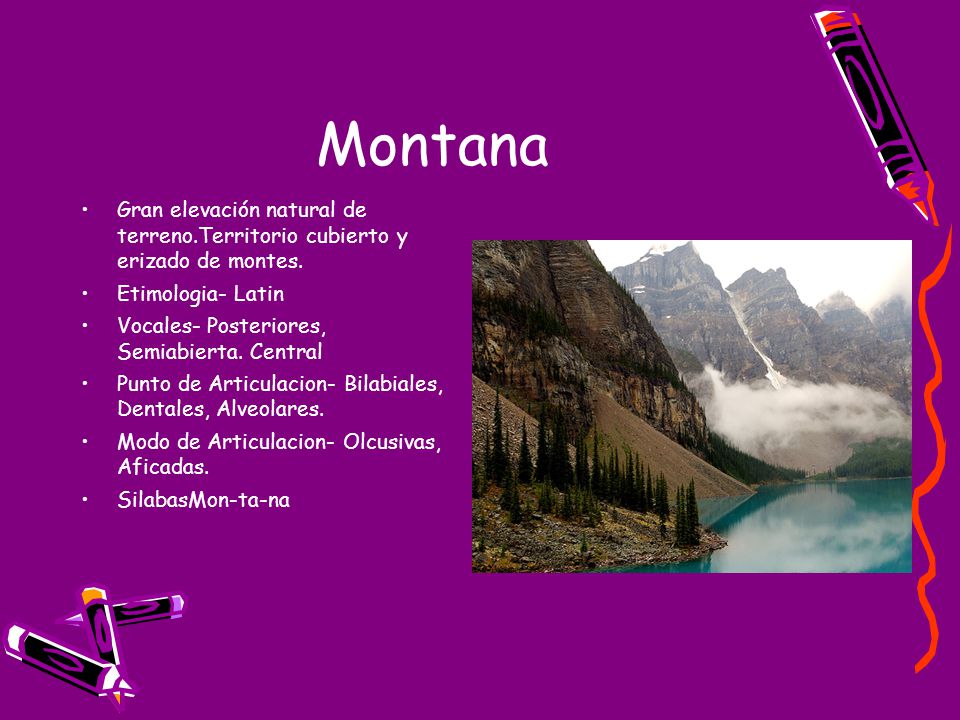 Montana Gran elevación natural de terreno.Territorio cubierto y erizado de montes. Etimologia- Latin.