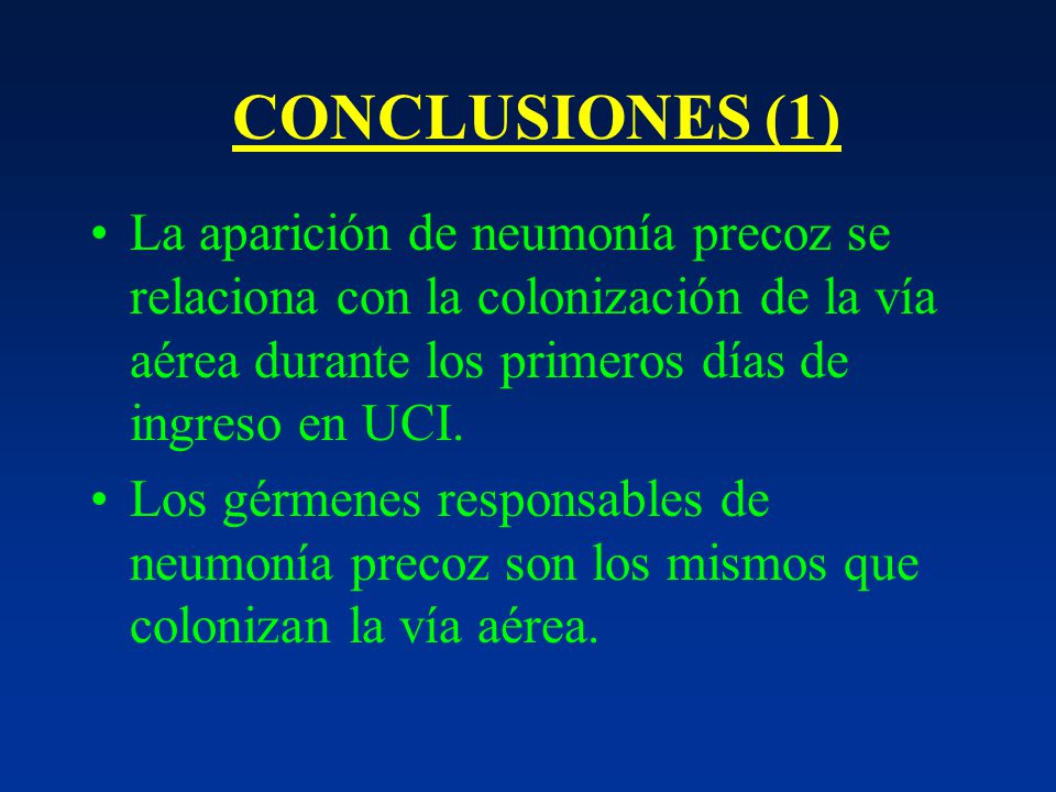 CONCLUSIONES (1) La aparición de neumonía precoz se relaciona con la colonización de la vía aérea durante los primeros días de ingreso en UCI.