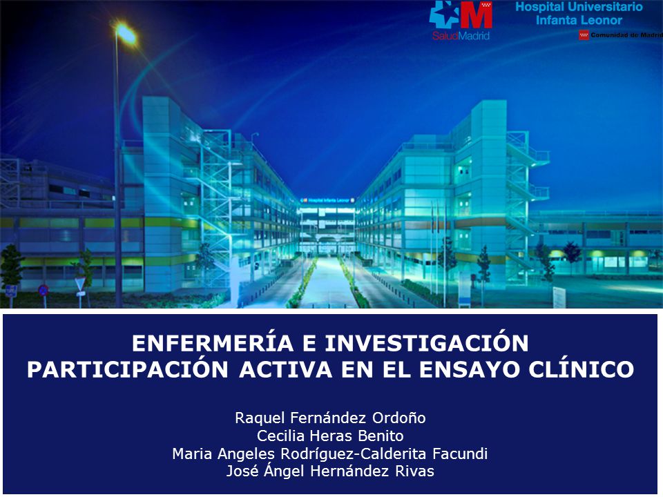 ENFERMERÍA E INVESTIGACIÓN PARTICIPACIÓN ACTIVA EN EL ENSAYO CLÍNICO Raquel Fernández Ordoño Cecilia Heras Benito Maria Angeles Rodríguez-Calderita Facundi José Ángel Hernández Rivas