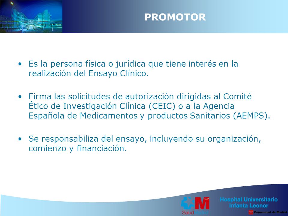PROMOTOR Es la persona física o jurídica que tiene interés en la realización del Ensayo Clínico.