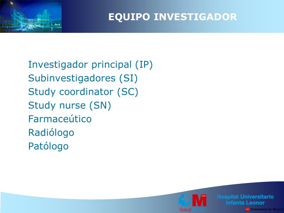 EQUIPO INVESTIGADOR Investigador principal (IP) Subinvestigadores (SI) Study coordinator (SC) Study nurse (SN)