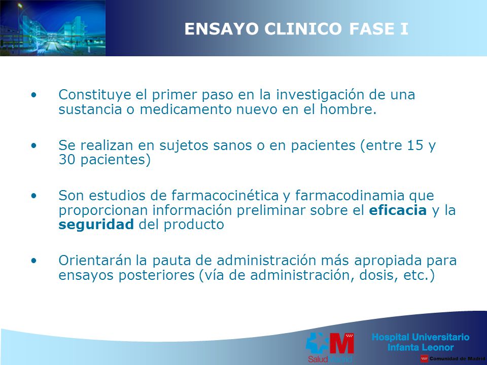 ENSAYO CLINICO FASE I Constituye el primer paso en la investigación de una sustancia o medicamento nuevo en el hombre.