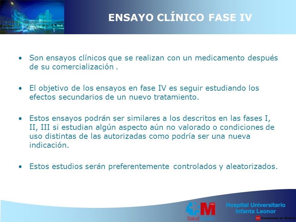 ENSAYO CLÍNICO FASE IV Son ensayos clínicos que se realizan con un medicamento después de su comercialización .