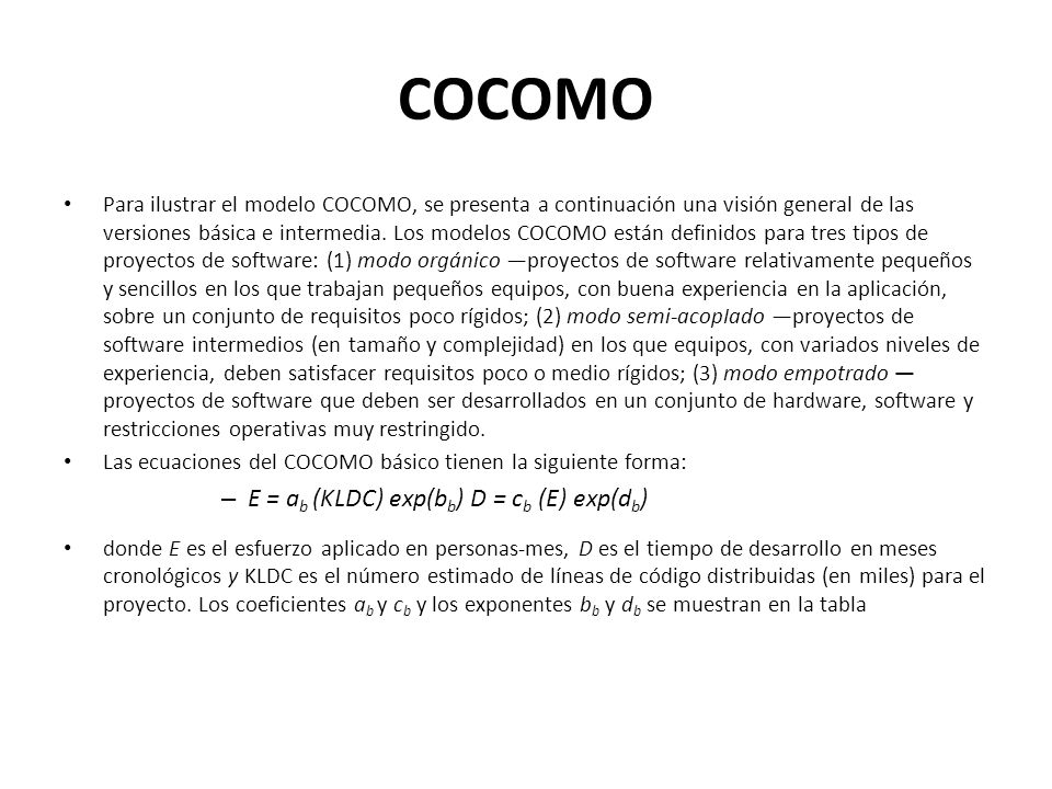 COCOMO E = ab (KLDC) exp(bb) D = cb (E) exp(db)