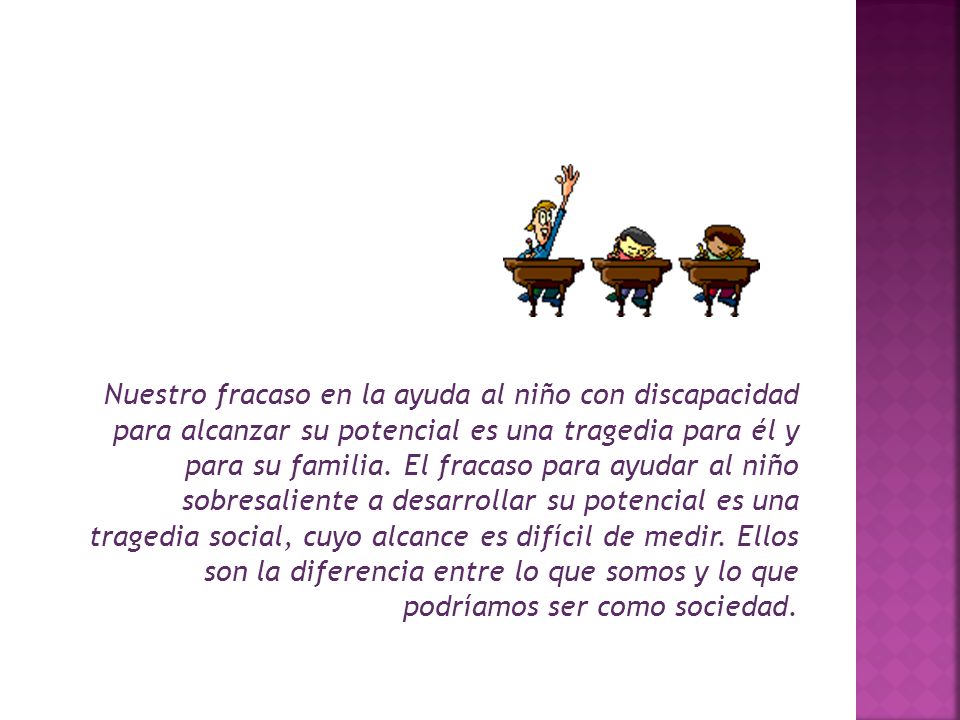Nuestro fracaso en la ayuda al niño con discapacidad para alcanzar su potencial es una tragedia para él y para su familia.