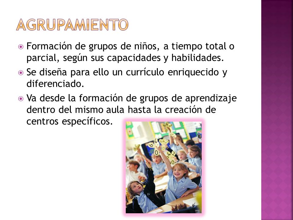 AGRUPAMIENTO Formación de grupos de niños, a tiempo total o parcial, según sus capacidades y habilidades.