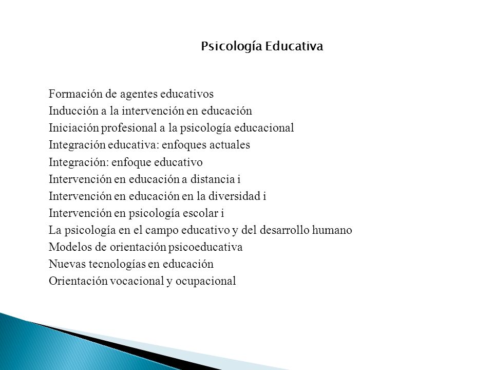 Psicología Educativa Formación de agentes educativos. Inducción a la intervención en educación. Iniciación profesional a la psicología educacional.