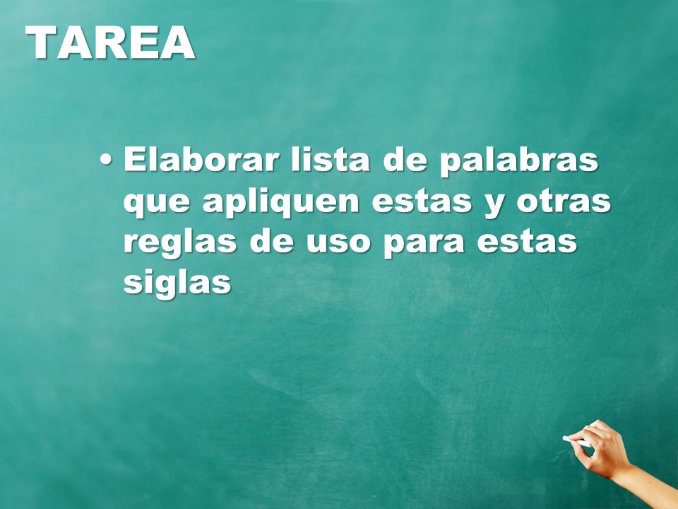 TAREA Elaborar lista de palabras que apliquen estas y otras reglas de uso para estas siglas