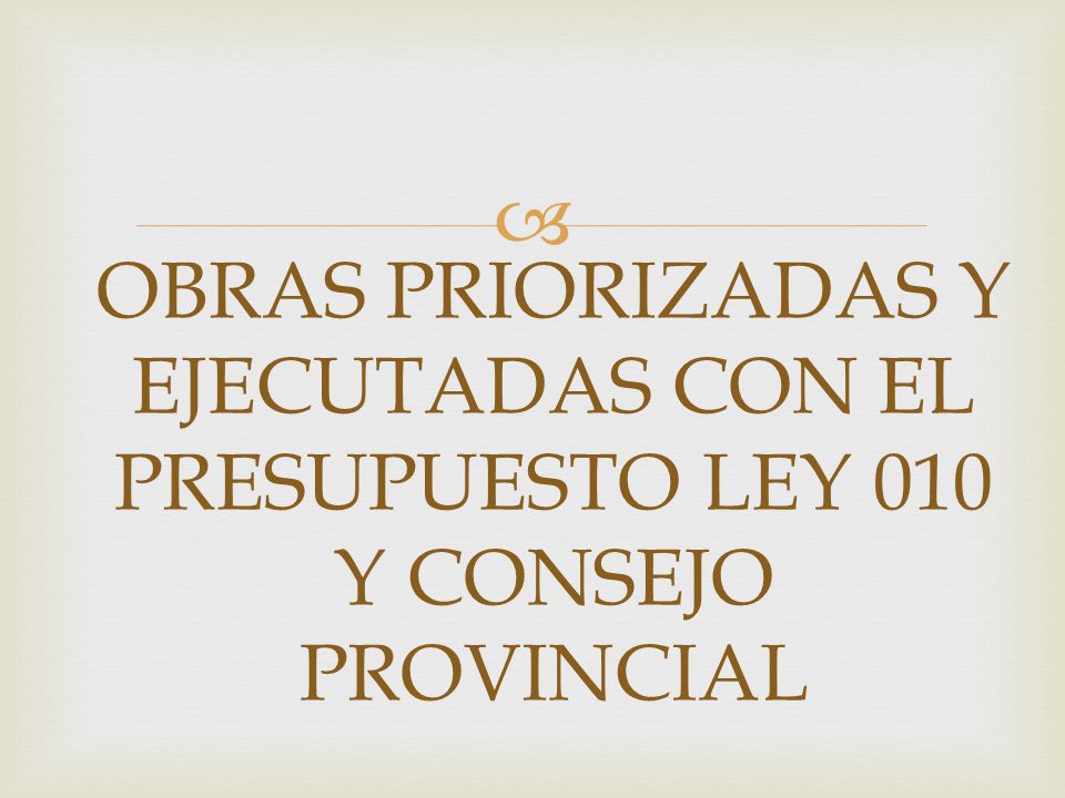 OBRAS PRIORIZADAS Y EJECUTADAS CON EL PRESUPUESTO LEY 010 Y CONSEJO PROVINCIAL