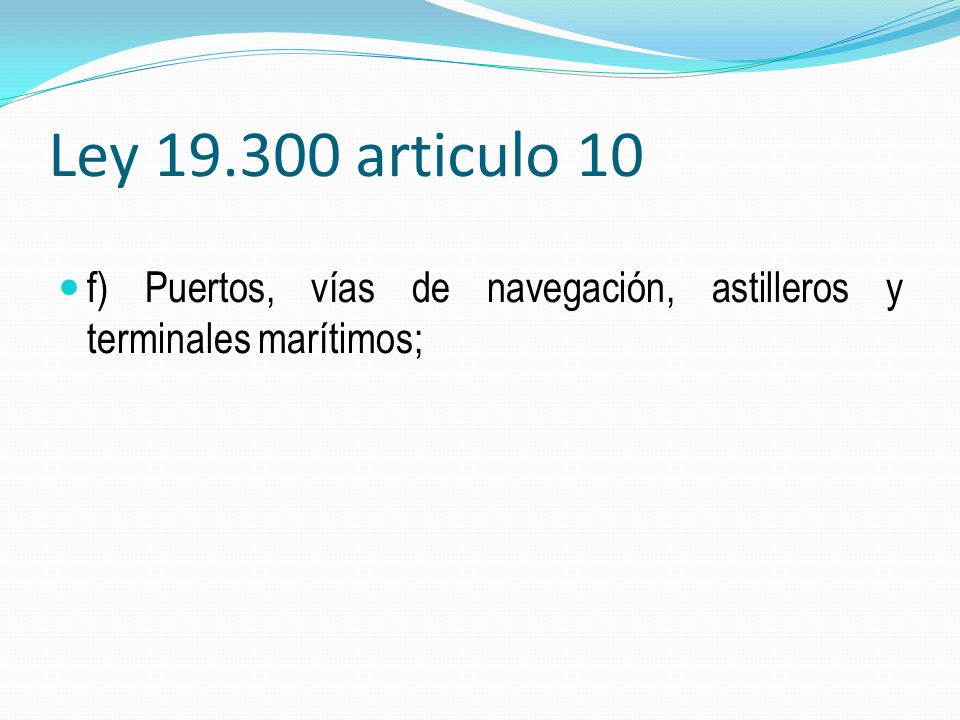 Ley articulo 10 f) Puertos, vías de navegación, astilleros y terminales marítimos;