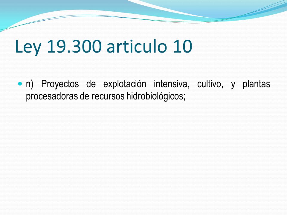 Ley articulo 10 n) Proyectos de explotación intensiva, cultivo, y plantas procesadoras de recursos hidrobiológicos;