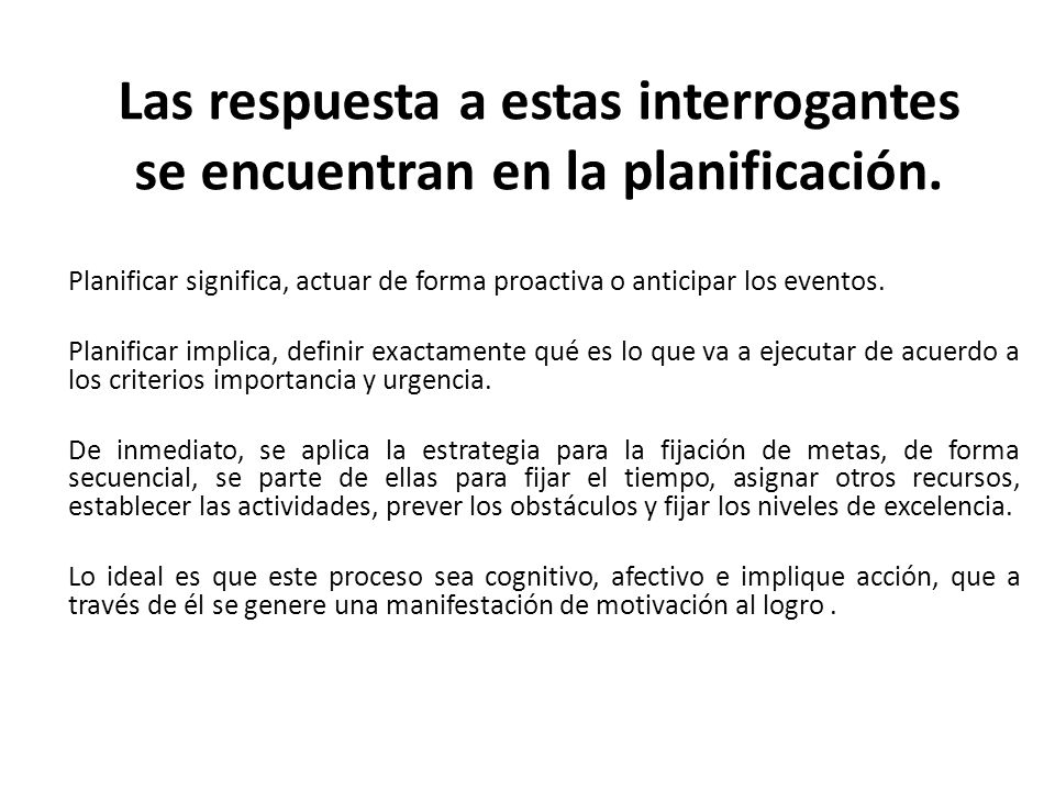 Las respuesta a estas interrogantes se encuentran en la planificación.