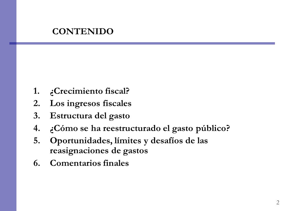 CONTENIDO ¿Crecimiento fiscal Los ingresos fiscales. Estructura del gasto. ¿Cómo se ha reestructurado el gasto público