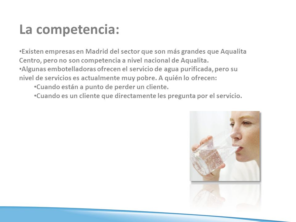 La competencia: Existen empresas en Madrid del sector que son más grandes que Aqualita Centro, pero no son competencia a nivel nacional de Aqualita.
