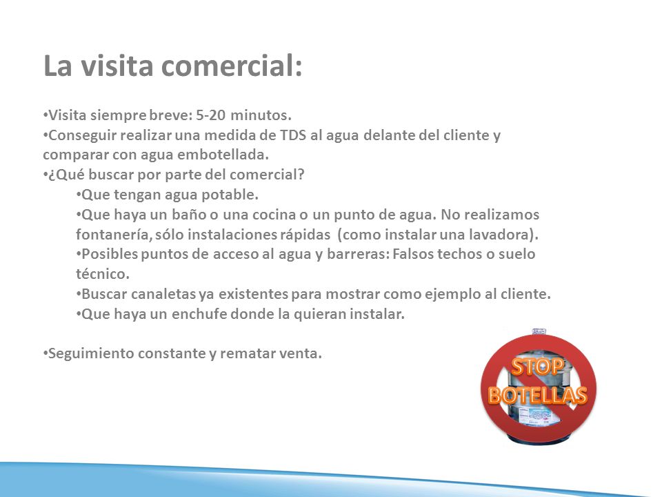 La visita comercial: STOP BOTELLAS Visita siempre breve: 5-20 minutos.