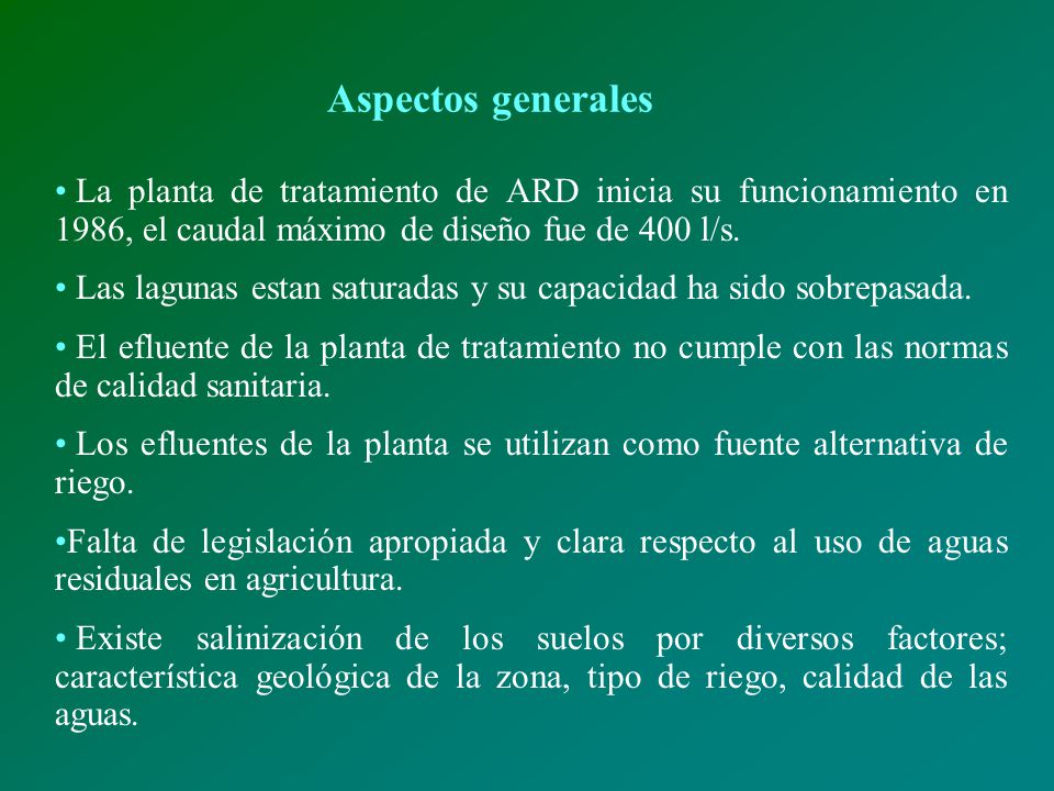 Aspectos generales La planta de tratamiento de ARD inicia su funcionamiento en 1986, el caudal máximo de diseño fue de 400 l/s.