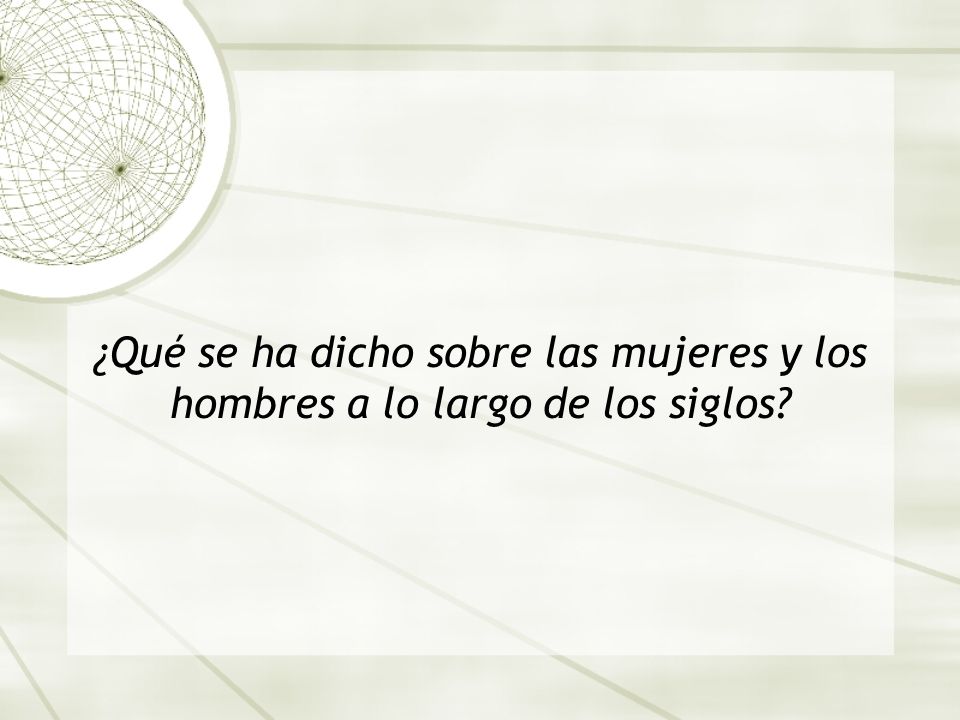 ¿Qué se ha dicho sobre las mujeres y los hombres a lo largo de los siglos