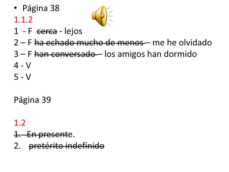 Página F cerca - lejos. 2 – F ha echado mucho de menos – me he olvidado. 3 – F han conversado – los amigos han dormido.