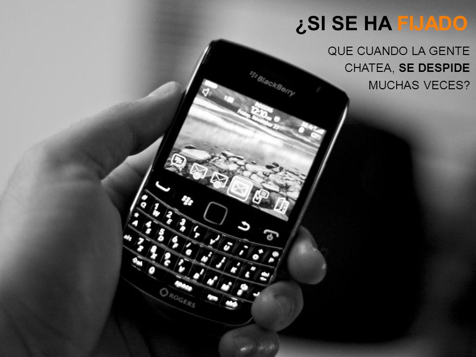 ¿SI SE HA FIJADO QUE CUANDO LA GENTE CHATEA, SE DESPIDE MUCHAS VECES