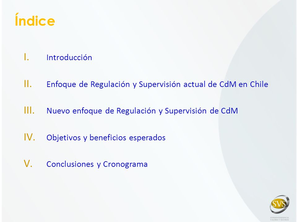 Índice Introducción. Enfoque de Regulación y Supervisión actual de CdM en Chile. Nuevo enfoque de Regulación y Supervisión de CdM.