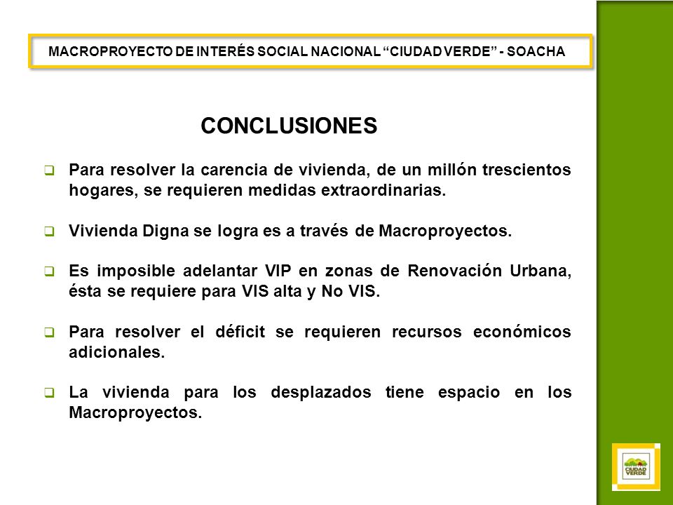 CONCLUSIONES Para resolver la carencia de vivienda, de un millón trescientos hogares, se requieren medidas extraordinarias.