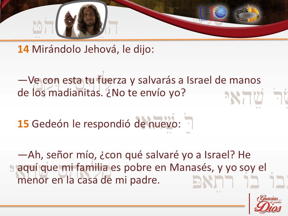 14 Mirándolo Jehová, le dijo: