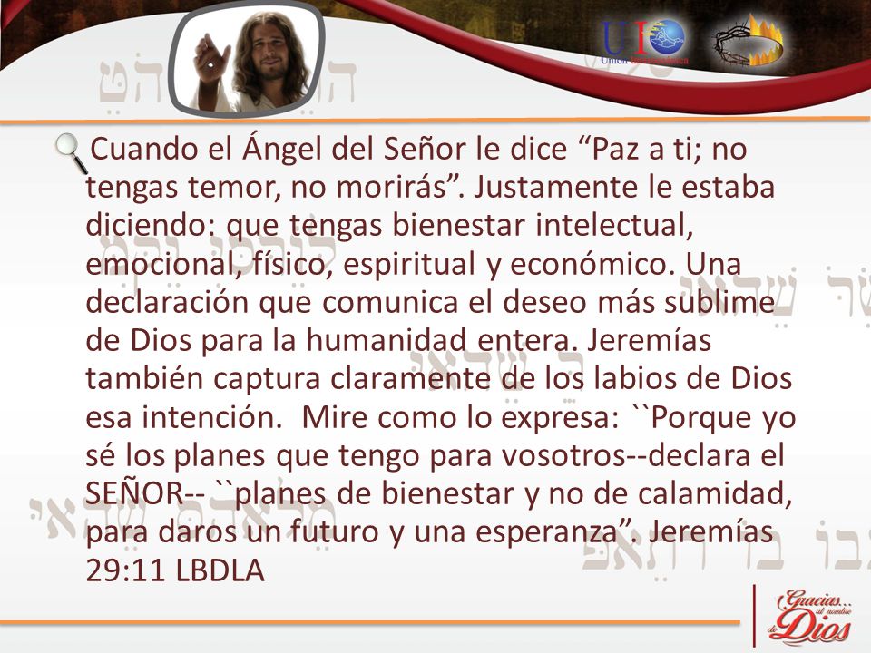 Cuando el Ángel del Señor le dice Paz a ti; no tengas temor, no morirás .