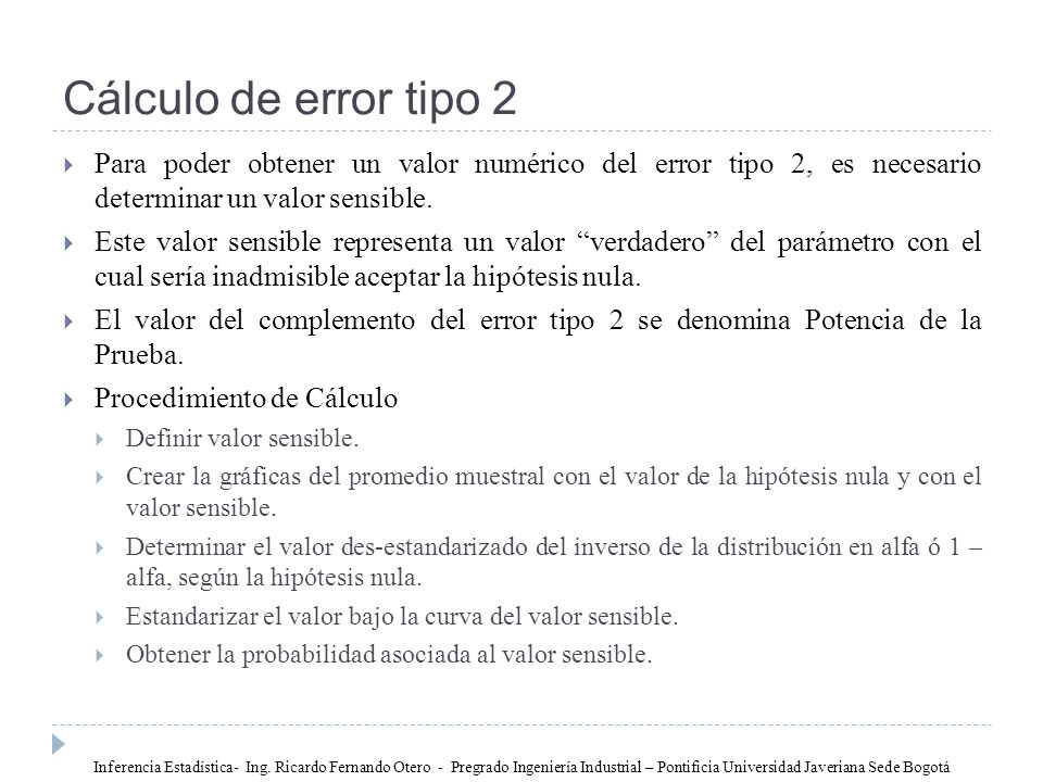 Cálculo de error tipo 2 Para poder obtener un valor numérico del error tipo 2, es necesario determinar un valor sensible.