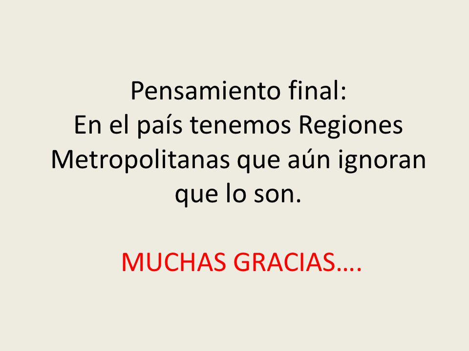 Pensamiento final: En el país tenemos Regiones Metropolitanas que aún ignoran que lo son.