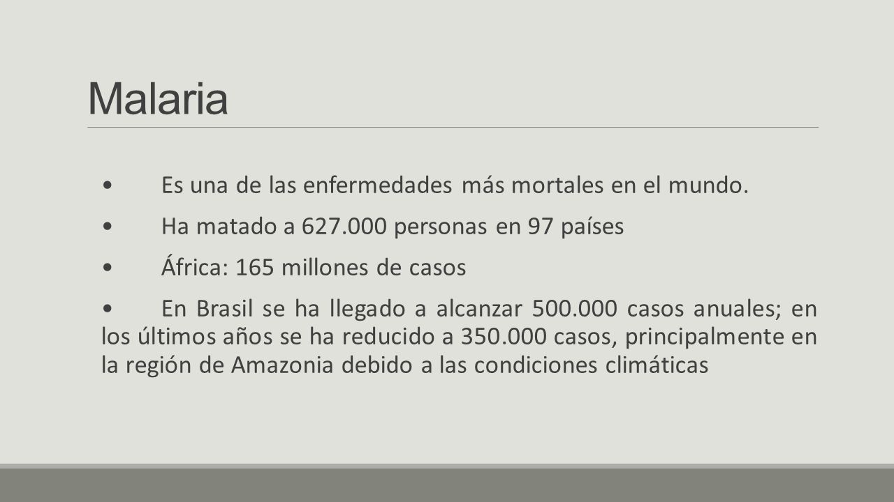Malaria • Es una de las enfermedades más mortales en el mundo.