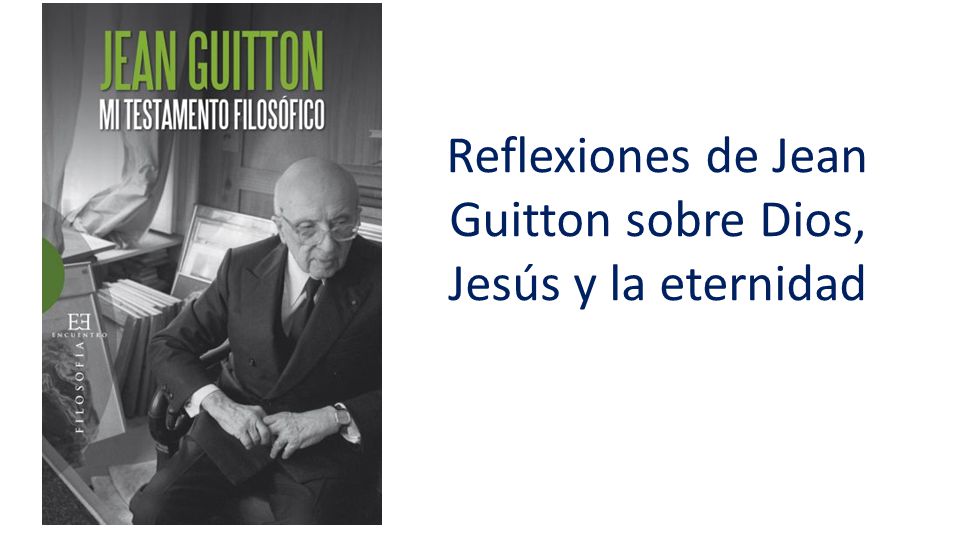 Reflexiones de Jean Guitton sobre Dios, Jesús y la eternidad