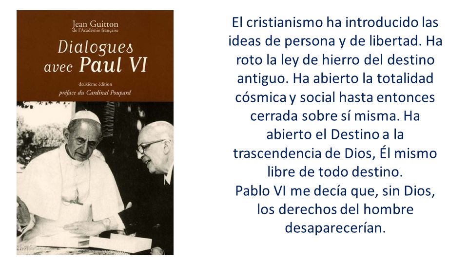 El cristianismo ha introducido las ideas de persona y de libertad