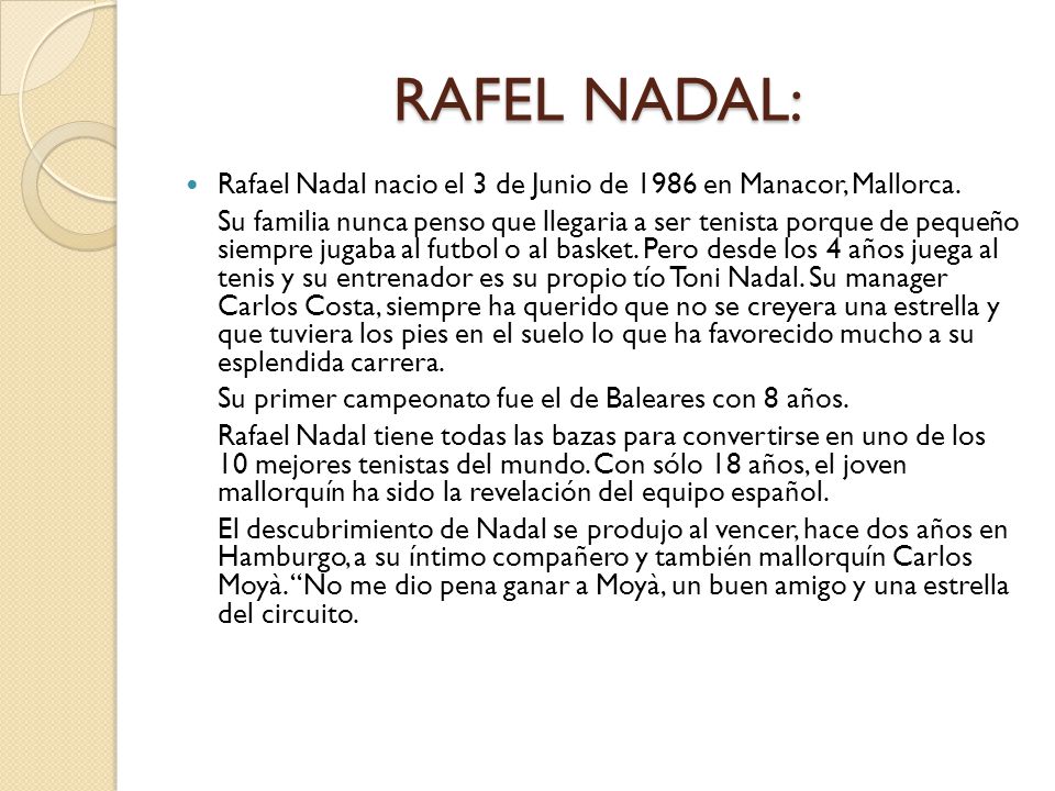 RAFEL NADAL: Rafael Nadal nacio el 3 de Junio de 1986 en Manacor, Mallorca.