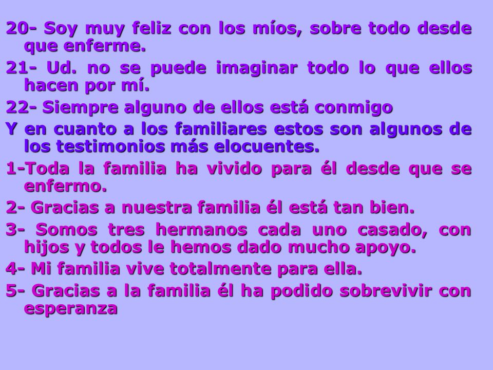 20- Soy muy feliz con los míos, sobre todo desde que enferme.