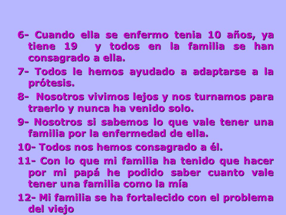 6- Cuando ella se enfermo tenia 10 años, ya tiene 19 y todos en la familia se han consagrado a ella.