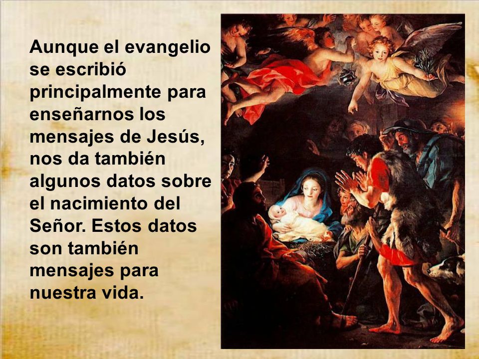 Aunque el evangelio se escribió principalmente para enseñarnos los mensajes de Jesús, nos da también algunos datos sobre el nacimiento del Señor.