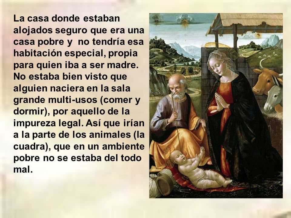 La casa donde estaban alojados seguro que era una casa pobre y no tendría esa habitación especial, propia para quien iba a ser madre.