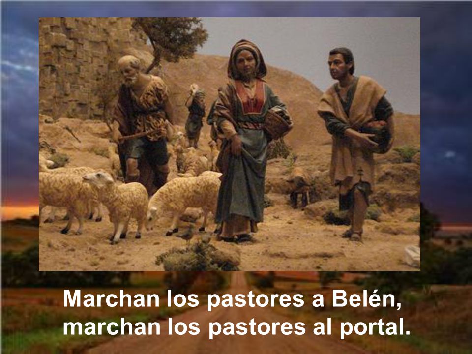 Marchan los pastores a Belén, marchan los pastores al portal.