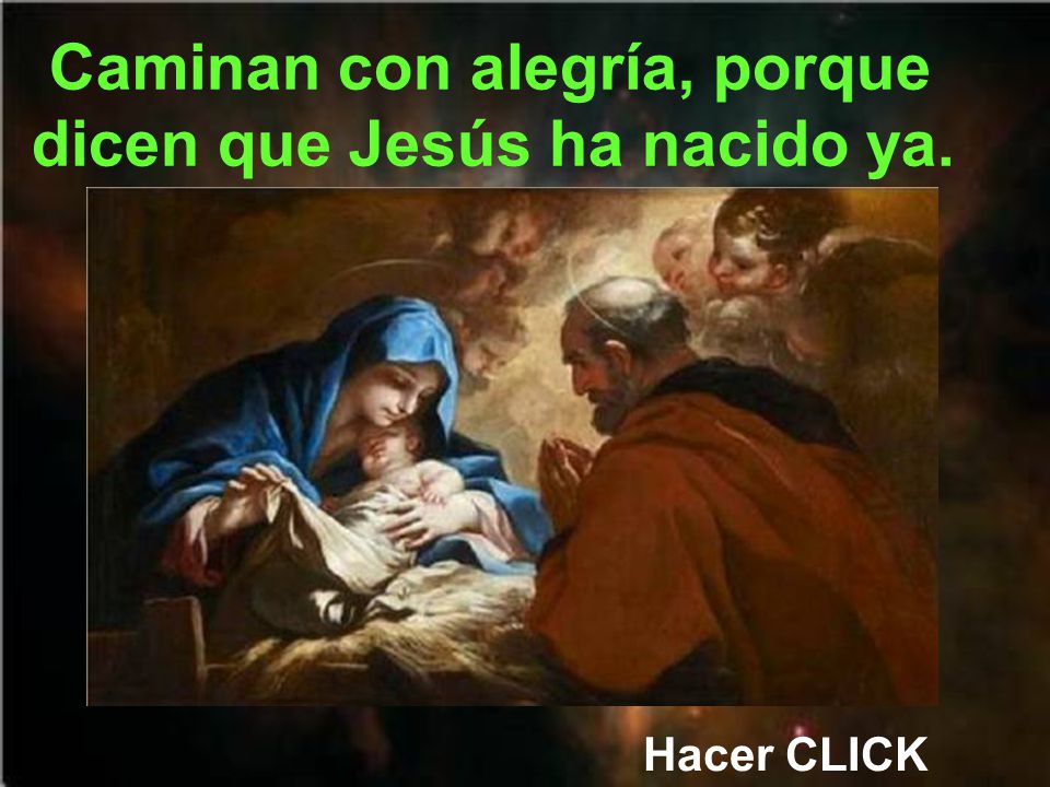 Caminan con alegría, porque dicen que Jesús ha nacido ya.