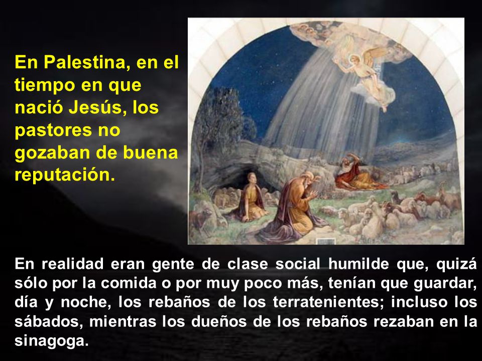 En Palestina, en el tiempo en que nació Jesús, los pastores no gozaban de buena reputación.