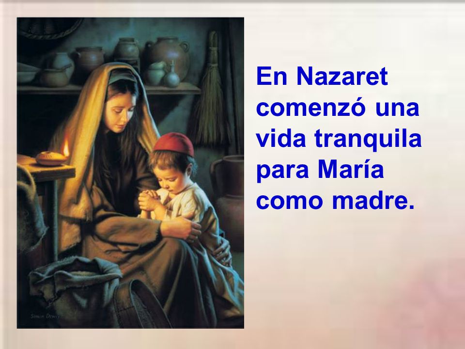 En Nazaret comenzó una vida tranquila para María como madre.