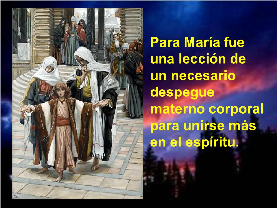Para María fue una lección de un necesario despegue materno corporal para unirse más en el espíritu.
