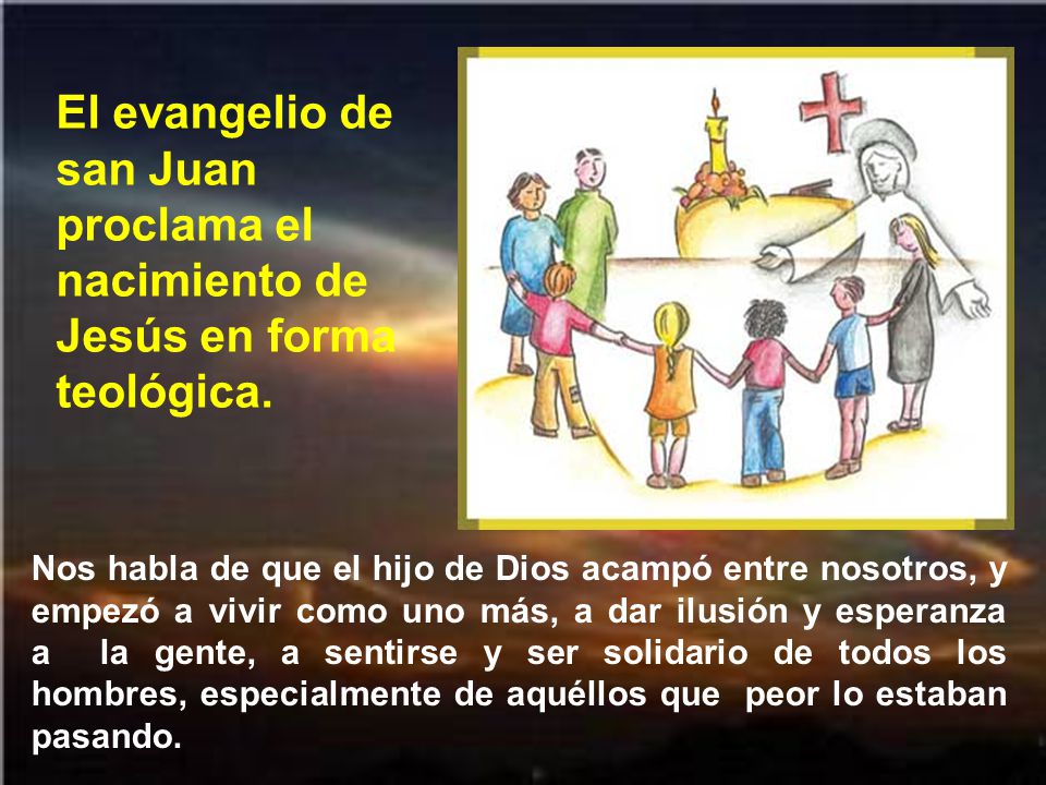 El evangelio de san Juan proclama el nacimiento de Jesús en forma teológica.