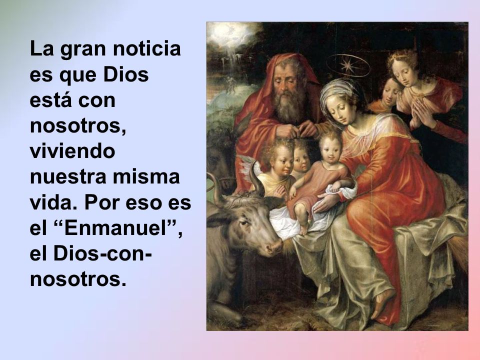 La gran noticia es que Dios está con nosotros, viviendo nuestra misma vida.