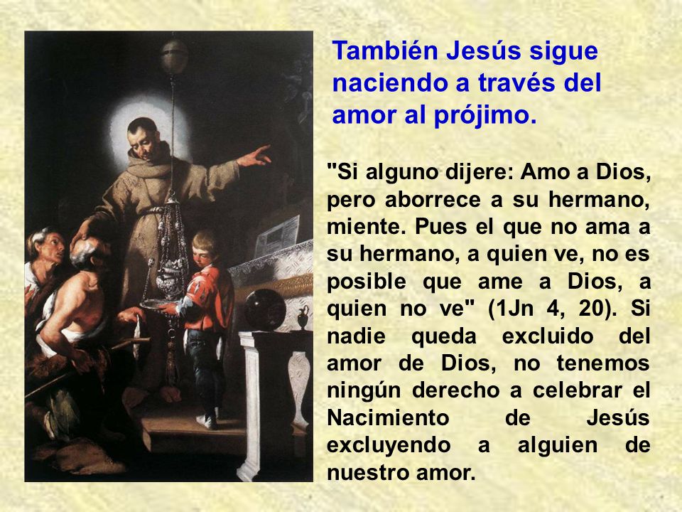 También Jesús sigue naciendo a través del amor al prójimo.