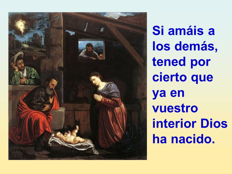 Si amáis a los demás, tened por cierto que ya en vuestro interior Dios ha nacido.